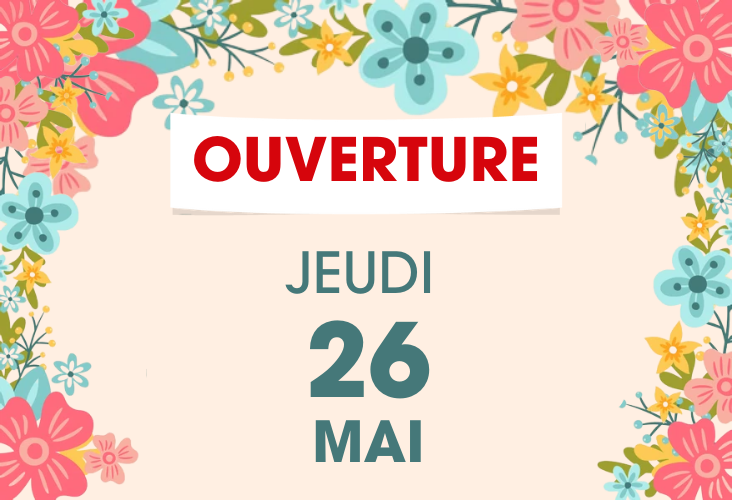 OUVERTURE JEUDI 26 MAI