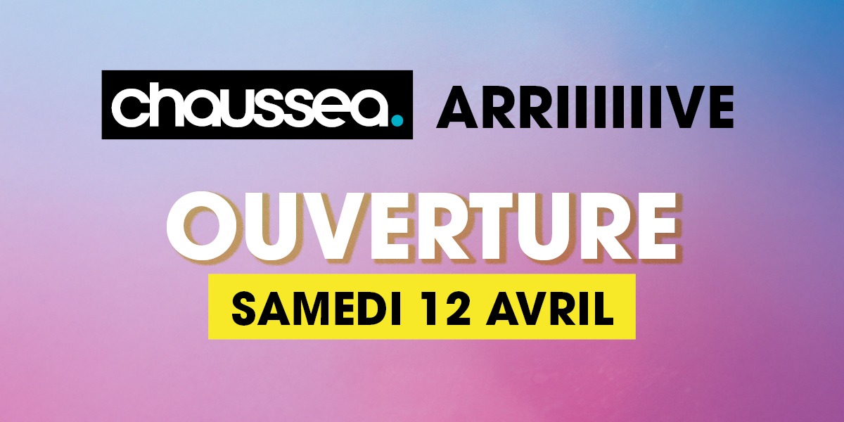 Ouverture Prochaine - CHAUSSEA