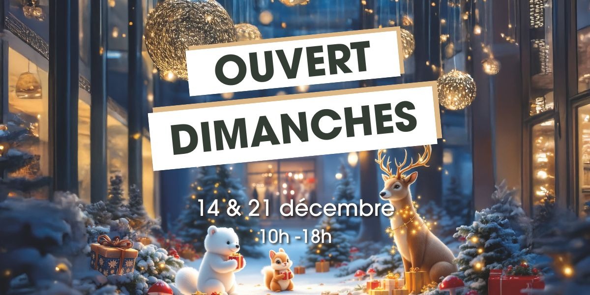 Ouverture exceptionnelle les dimanches 14 et 21 décembre !